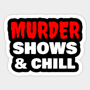 Murder Shows & Chill Sticker